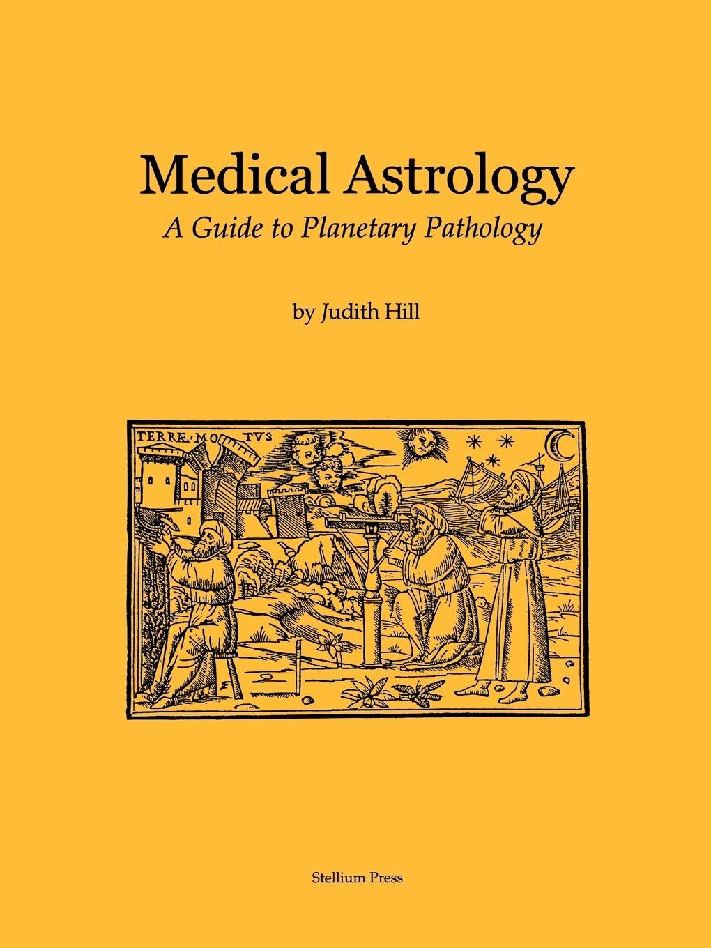 Medical Astrology: A Guide to Planetary Pathology : Judith a Hill